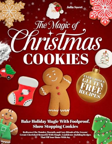 The Magic of Christmas Cookies: Rediscover the Wonder, Warmth, and