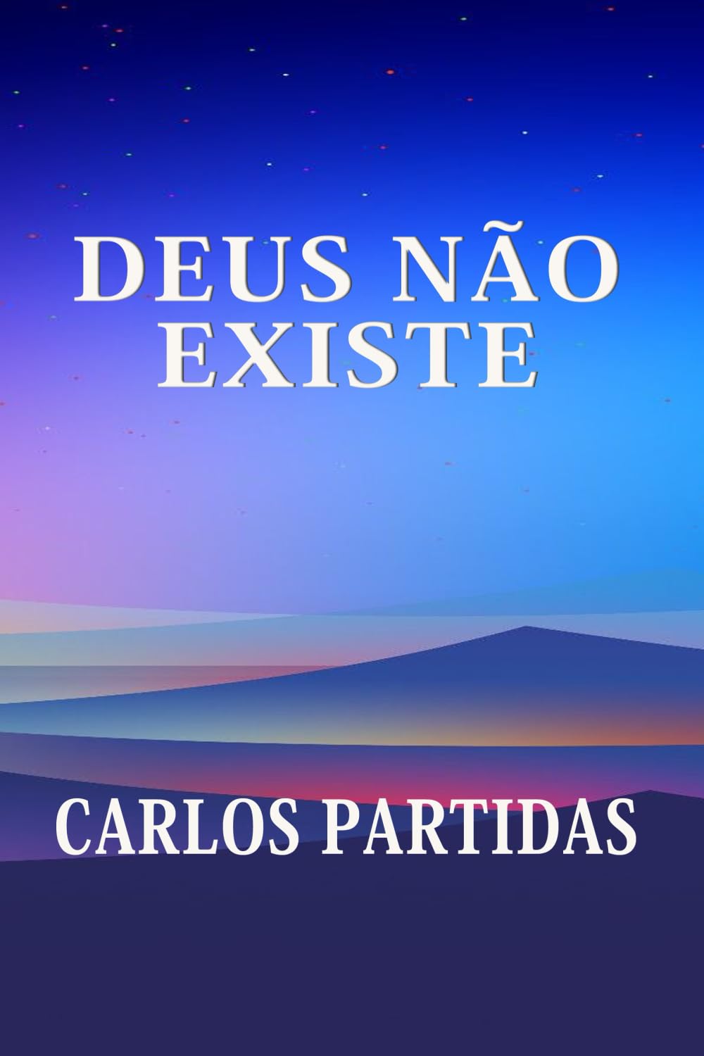 DEUS NÃO EXISTE: DEUS FOI CRIADO