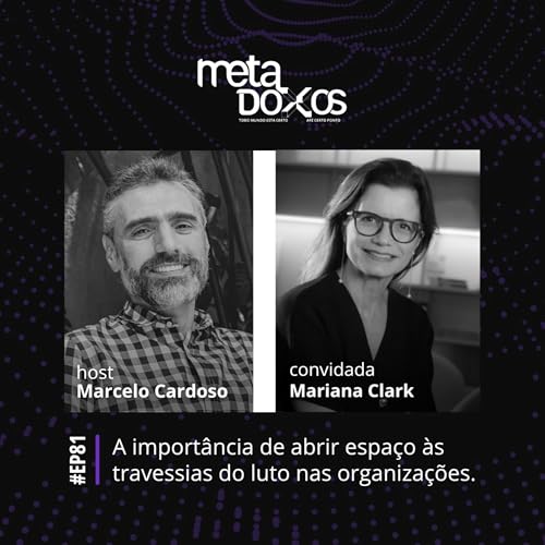 EP81 - A importância de abrir espaço às travessias do luto nas organizações, com Mariana Clark