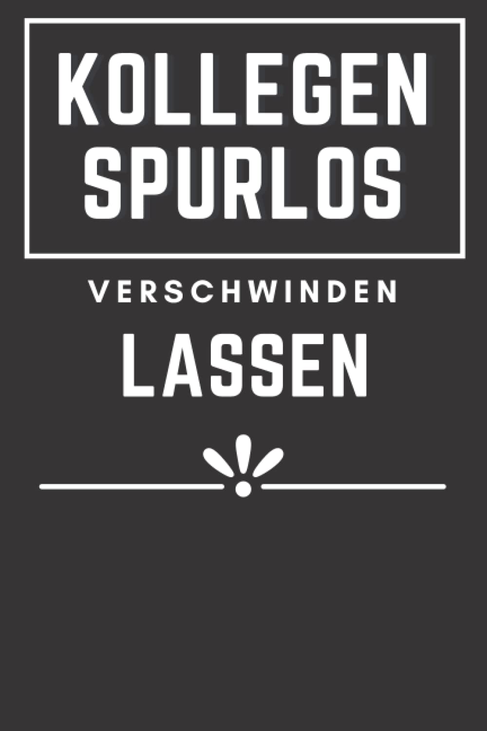 Kollegen Spurlos Verschwinden Lassen: Lustiges Notizbuch für Familie und Freunde.