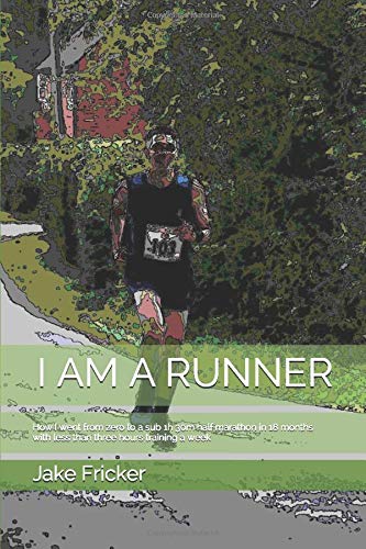 I AM A RUNNER: How I went from zero to a sub 1h 30m half marathon in 18 months with less than three hours training a week