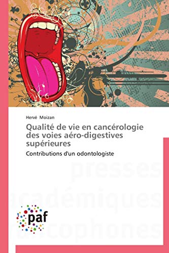 Qualité de vie en cancérologie des voies aéro-digestives supérieures: Contributions d'un odontologiste (Omn.Pres.Franc.) (French Edition)