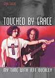 Touched By Grace: My Time With Jeff Buckley