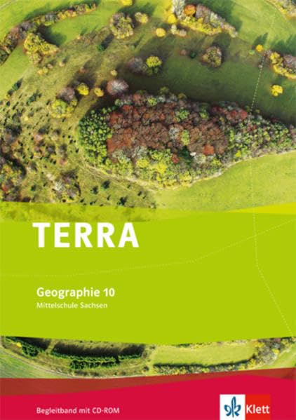 TERRA Geographie 10. Ausgabe Sachsen Mittelschule, Oberschule: Begleitband mit CD-ROM Klasse 10 (TERRA Geographie. Ausgabe für Sachsen Mittelschule, Oberschule ab 2011)