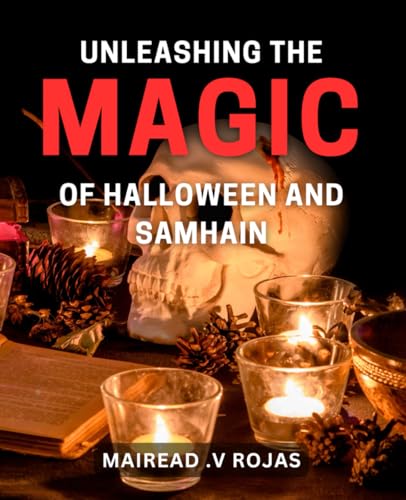 Unleashing the Magic of Halloween and Samhain: Discovering the Enchantment