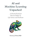 AI and Machine Learning Unpacked: A Practical Guide for Decision Makers in Life Sciences and Healthcare