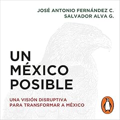 Un México posible [A Possible Mexico] Audiolibro Por José Antonio Fernández C., Salvador Alva G., Arturo Franco arte de portada