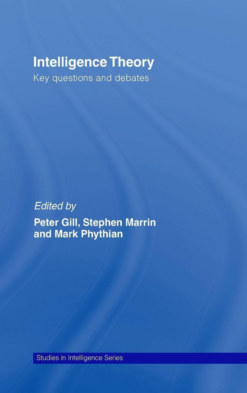 Intelligence Theory: Key Debates and Questions (Studies in Intelligence)