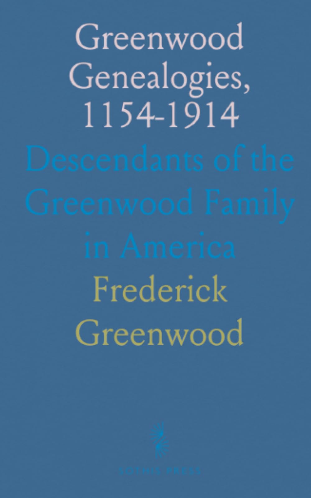 Greenwood Genealogies, 1154-1914: Descendants of the Greenwood Family in America