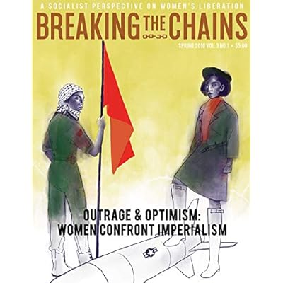 Breaking the Chains Spring 2018: Outrage & Optimism: Women Confront Imperialism