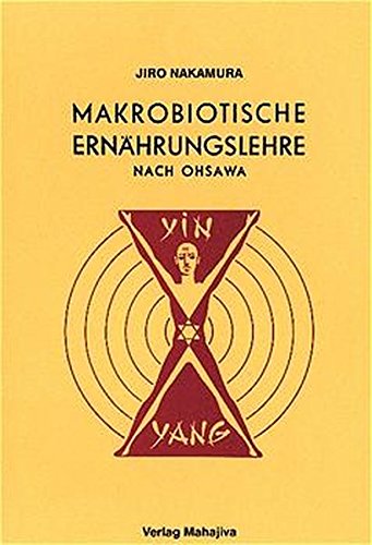 Makrobiotische Ernährungslehre nach Ohsawa: Kochbuch mit 200 Rezepten Makrobiotische Ernährungslehre nach Ohsawa: Kochbuch mit 200 Rezepten