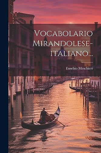Vocabolario Mirandolese-italiano... (Italian Edition)