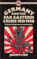 Germany and the Far Eastern Crisis, 1931-38: A Study in Diplomacy and Ideology 019821975X Book Cover