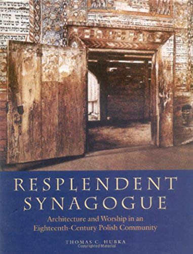 Resplendent Synagogue: Architecture and Worship in an Eighteenth-Century Polish Community (TAUBER INSTITUTE FOR THE STUDY OF EUROPEAN JEWRY SERIES)