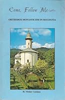 Come Follow Me: Orthodox Monasticism in Moldavia 0969492715 Book Cover