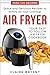 Air Fryer : Your Easy to Follow Air Fryer Cookbook - Quick & Delicious Recipes to Satisfy All Your Cravings
