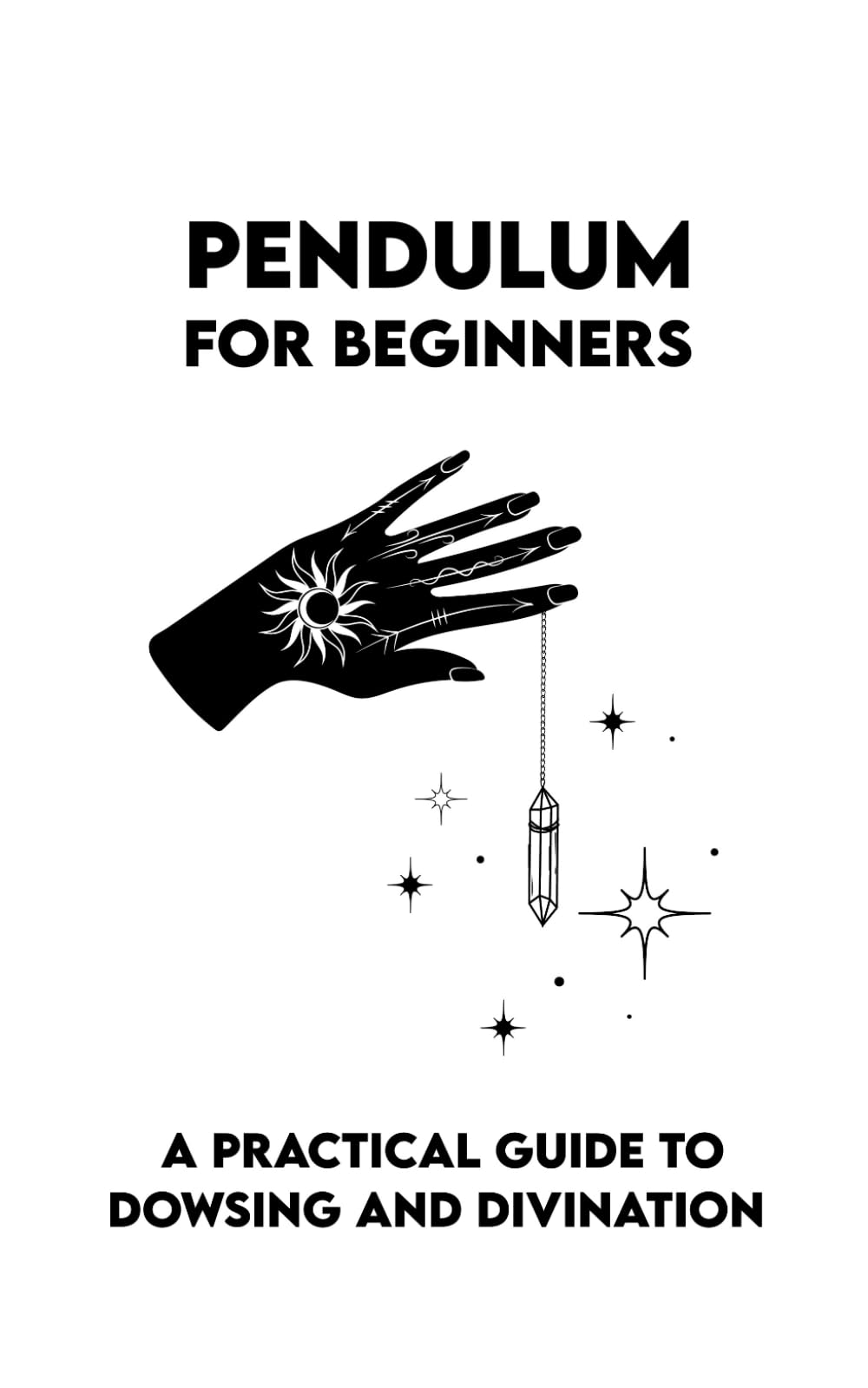 PENDULUM For Beginners: A Practical Guide to Dowsing and Divination + Mindfulness Coloring