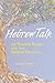 Hebrew Talk: 101 Hebrew Roots And The Stories They Tell