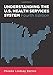 Understanding the U.S. Health Services System, Fourth Edition (Aupha/Hap Book)