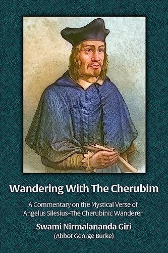 Wandering With The Cherubim: A Commentary on the Mystical Verse of Angelus Silesius–The Cherubinic Wanderer (English Edition)