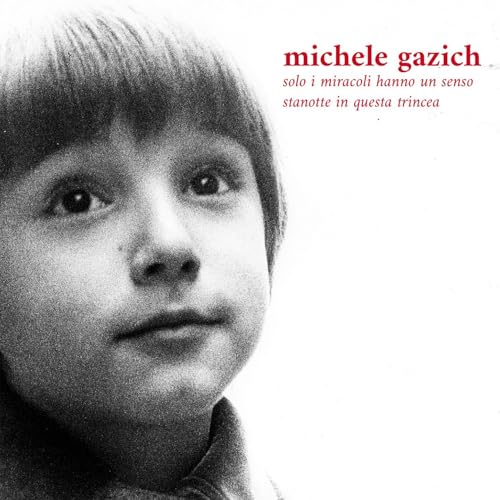 Michele Gazich - Solo I Miracoli Hanno Un Senso Stanotte In Questa Trincea