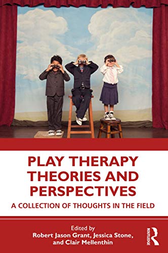Play Therapy Theories and Perspectives: A Collection of Thoughts in the Field Play Therapy Theories and Perspectives: A Collection of Thoughts in the Field