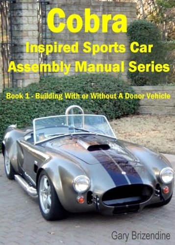 The Cobra Inspired Sports Car Assembly Manual Series Book 1 - Building With or Without a Donor Vehicle