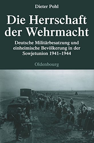  Die Herrschaft Der Wehrmacht: Deutsche Militärbesatzung Und Einheimische Bevölkerung in Der Sowjetunion 1941-1944: 71