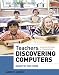 Teachers Discovering Computers: Integrating Technology in a Changing World (Shelly Cashman Series)