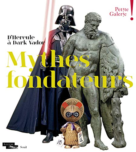 Mythes fondateurs. D'Hercule à Dark Vador