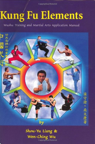 Kung Fu Elements: Wushu Training and Martial Arts Application Manual