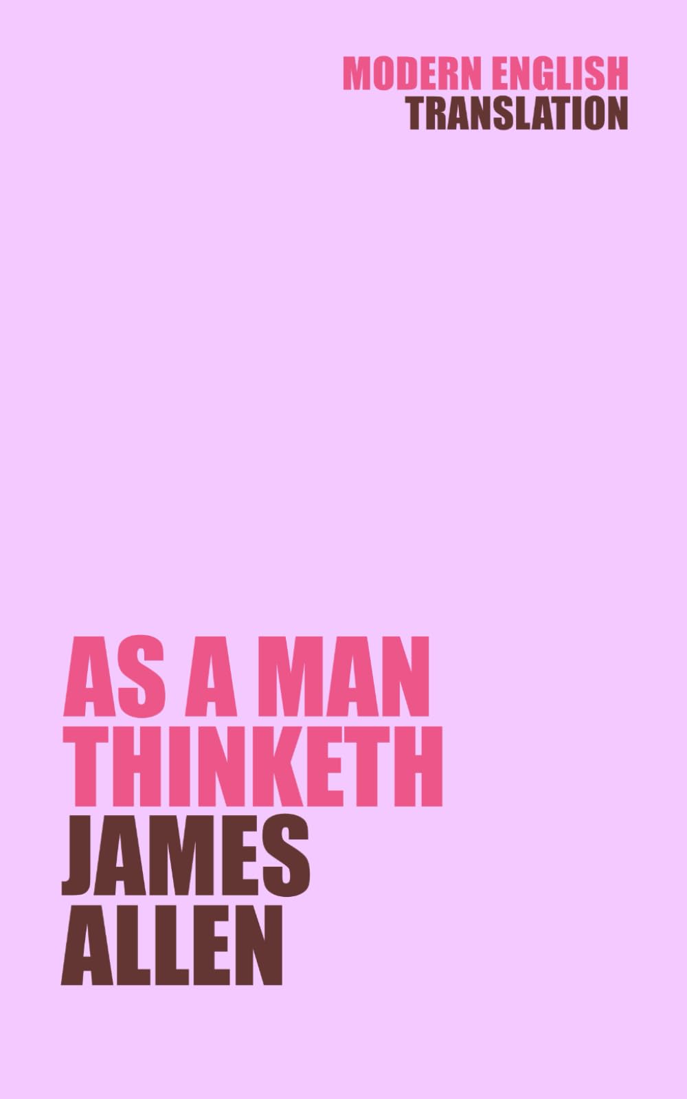 As A Man Thinketh: James Allen (New Modern Translation by Comprehendible Classics) (Classic Books In Modern English)