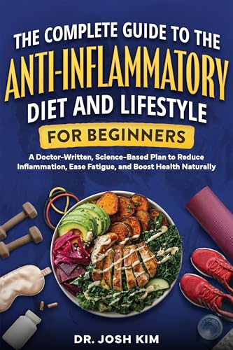 The Complete Guide to the Anti-Inflammatory Diet and Lifestyle Fo...