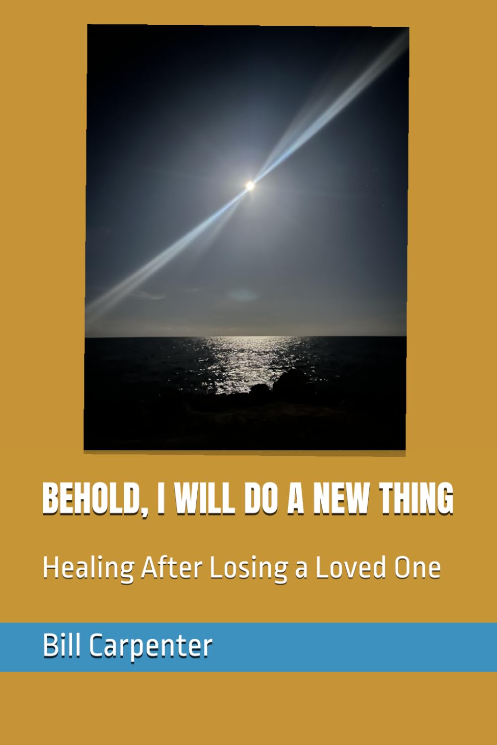 BEHOLD, I WILL DO A NEW THING: Healing After Losing a Loved One