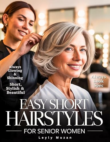 Easy Short Hairstyles for Senior Women: Timeless Looks and Low-Maintenance Haircuts with Ideas for Every Hair Type & Face Shape to Enhance Beauty, and Everyday Style