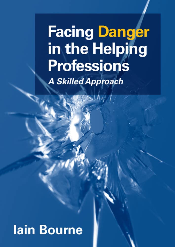 Facing Danger in the Helping Professions:: A Skilled Approach