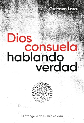Dios consuela hablando verdad: El evangelio de su Hijo es vida