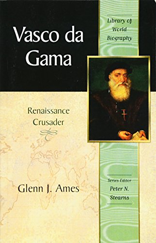 Vasco da Gama: Renaissance Crusader (Library of World Biography S...