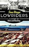 San Diego Lowriders: A History of Cars and Cruising