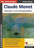 Claude Monet ... anmalen und weitergestalten: Ein Schulmalbuch (Bedeutende Künstler ... anmalen und weitergestalten) - Eckhard Berger 