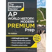 Princeton Review AP World History: Modern Premium Prep, 7th Edition: 6 Practice Tests + Digital Practice Online + Content Review (College Test Preparation)