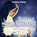 Produktbild MOTHER HEALING - Heal the Relationship with your Mother: Guided Meditation by Thomas Young