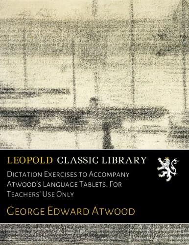 Dictation Exercises to Accompany Atwood's Language Tablets. For Teachers' Use Only