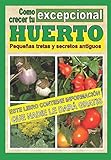 Como crecer tu huerto excepcional. Pequeñas tretas y antiguos secretos