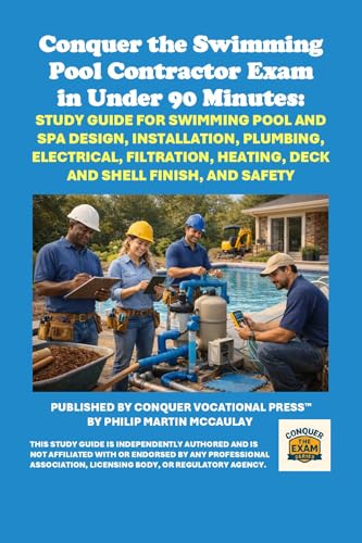Conquer the Swimming Pool Contractor Exam in Under 90 Minutes: Study Guide for Swimming Pool and Spa Design, Installation, Plumbing, Electrical, ... Safety (Conquer the Skilled Trades Series)
