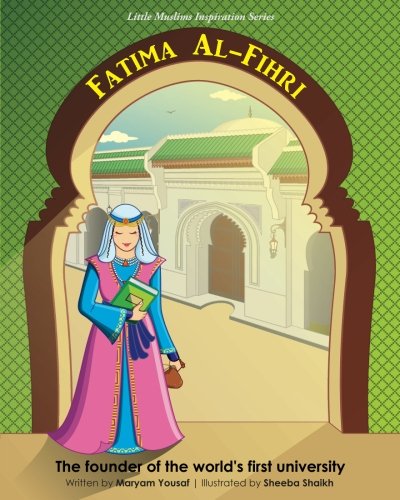 Muslima Today Fatima Al-Fihri The founder of the world's first u: Little Inspiration Series