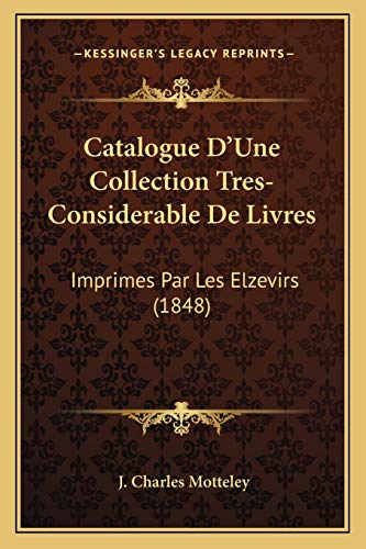 Catalogue D'Une Collection Tres-Considerable De Livres: Imprimes Par Les Elzevirs (1848) (French Edition)