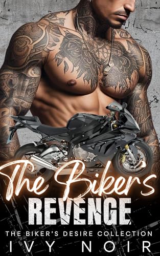 The Biker's Revenge: An Enemies to Lovers, Forbidden Love, Bad Boy Redemption, Alpha Hero Short Story Romance (The Biker's Desire Collection Book 2)