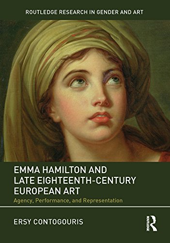 Emma Hamilton and Late Eighteenth-Century European Art: Agency, Performance, and Representation (Routledge Research in Gender and Art)