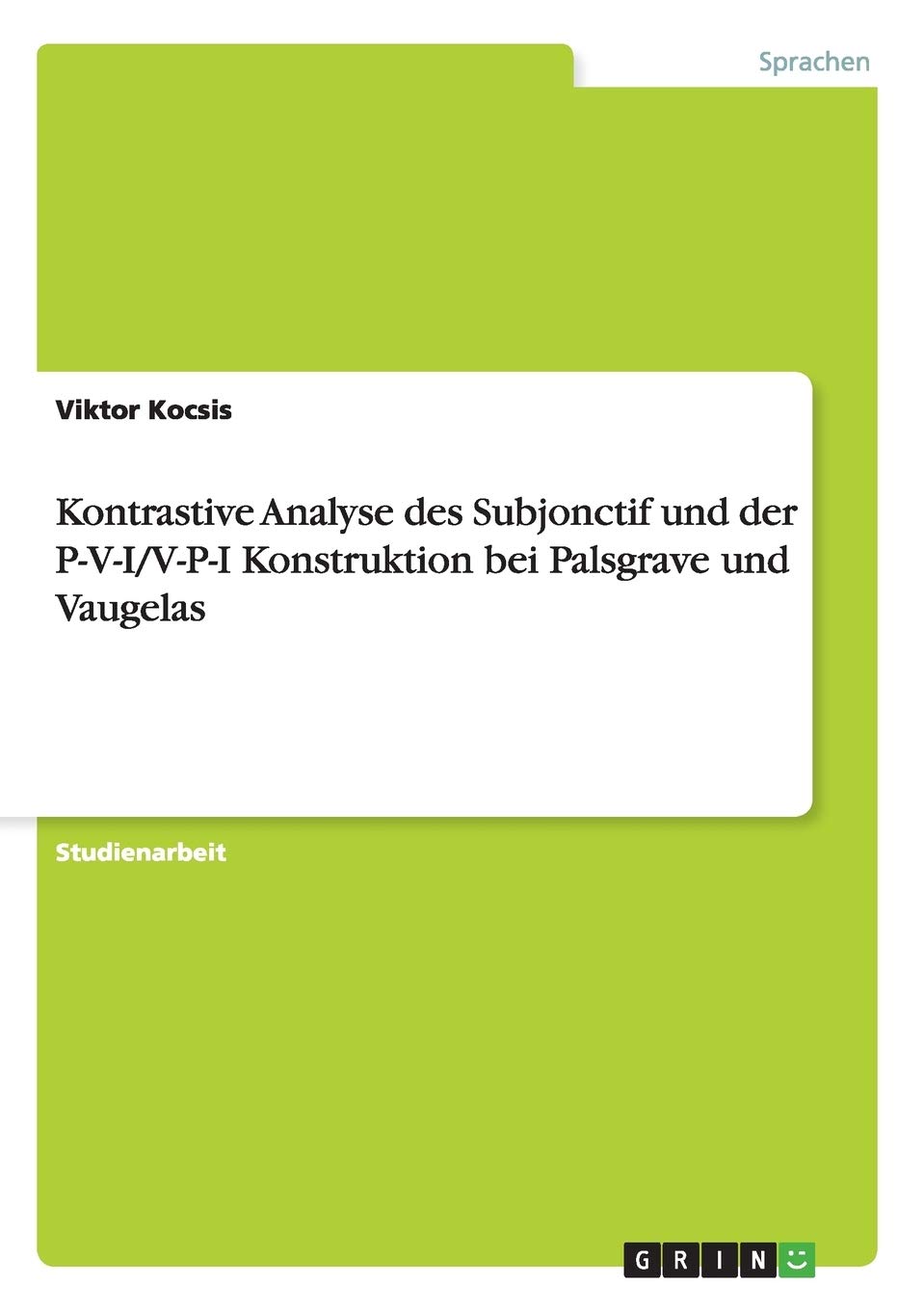 Kontrastive Analyse des Subjonctif und der P-V-I/V-P-I Konstruktion bei Palsgrave und Vaugelas